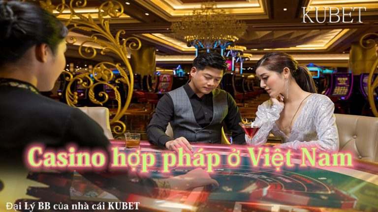 Casino hợp pháp ở Việt Nam 🥇 Tổng quan về casino trực tuyến tại Việt Nam
