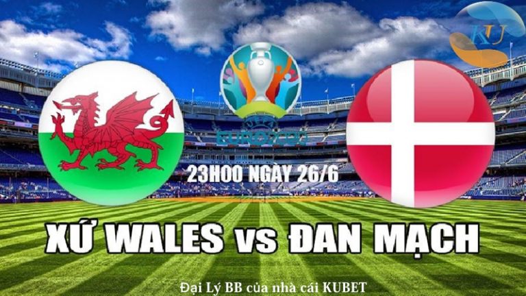 Nhận định bóng đá ⚽️ Dự đoán Xứ Wales vs Đan Mạch