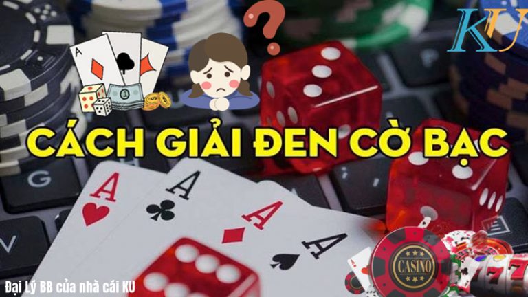 Vận đen cờ bạc là gì ❓ Bật mí những cách giải vận xui trong cờ bạc hiệu quả nhất ☝🏻