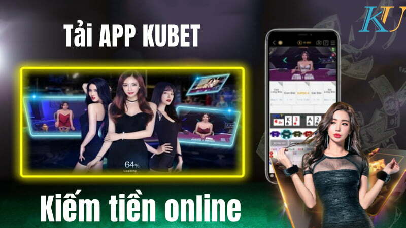 Kiếm tiền lớn trong Kubet App