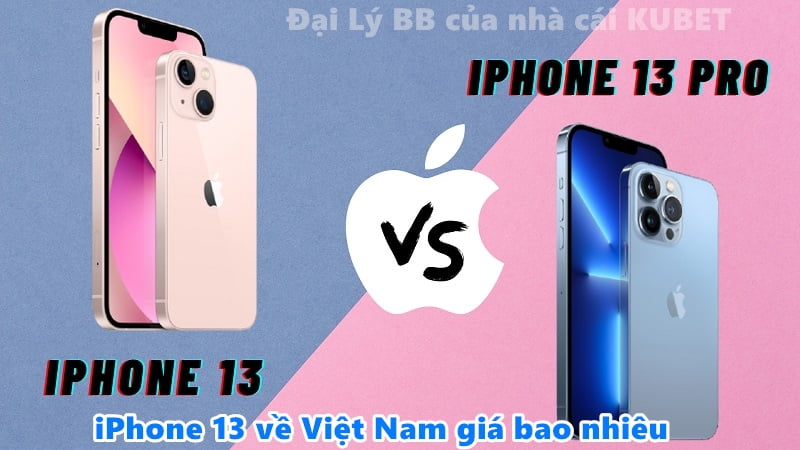 iPhone 13 về Việt Nam giá bao nhiêu