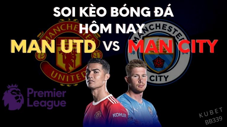Soi kèo bóng đá hôm nay – Xem trực tiếp Man city vs Man United