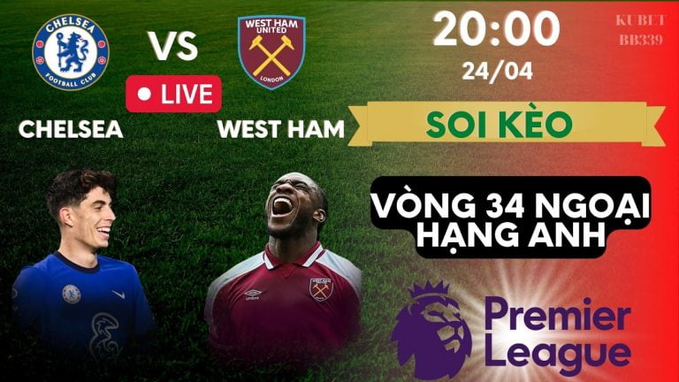 Link xem Trực tiếp Chelsea vs West Ham United – Nhận định kèo