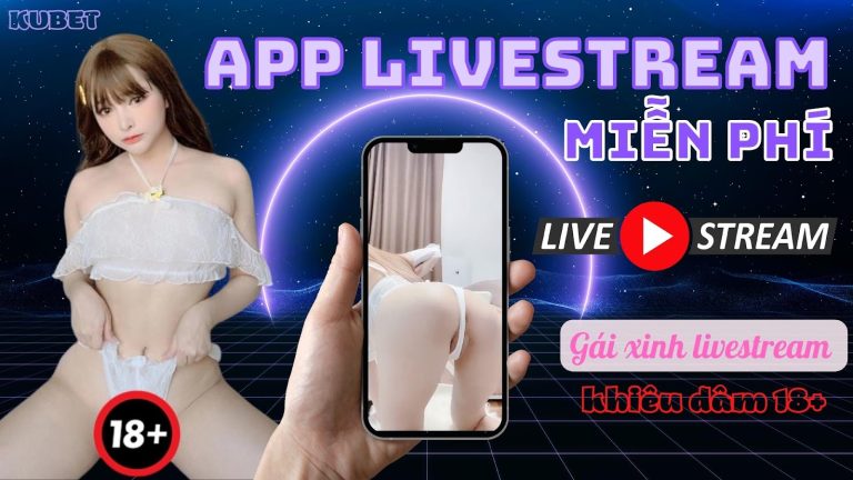 Đề xuất app livestream miễn phí – Xem gái xinh ngọt nước phát trực tiếp khiêu dâm