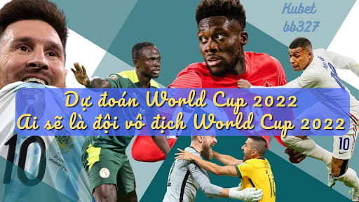 Dự đoán World Cup 2022: Ai sẽ là đội vô địch World Cup 2022