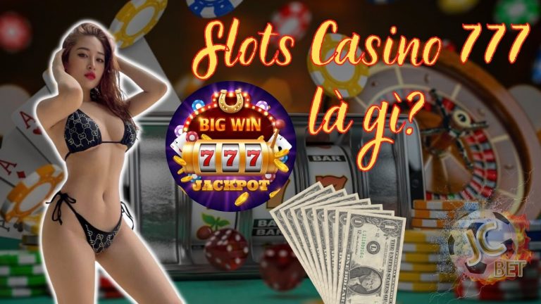 Slots Casino 777 là gì? Top những game dễ chiến thắng nhất JCBET 