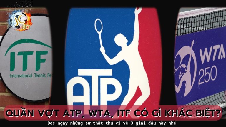 Quần vợt ATP, WTA, ITF có gì khác biệt? Trang cá cược quần vợt JCBET giải đáp!