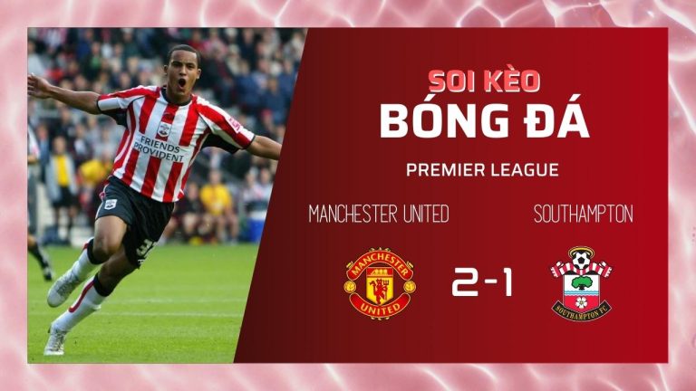 Dự đoán bóng đá Premier League: Manchester United vs Southampton